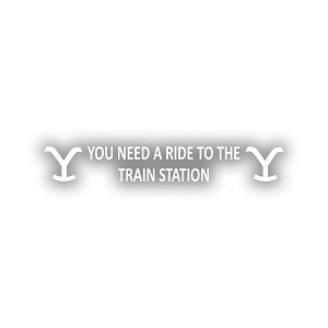 You Need A Ride to The Train Precision Cut Decal