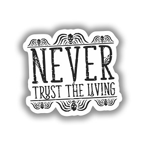 Never Trust The Living  Precision Cut Decal 