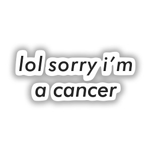 LOL Sorry Im a Cancer  Precision Cut Decal