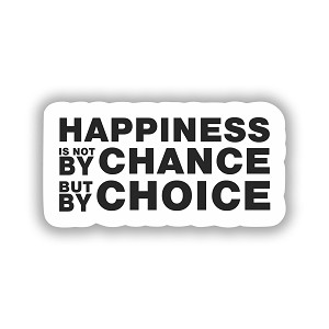 Happiness is not by Chance but by Choice   Precision Cut Decal