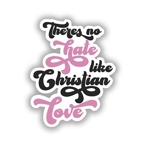 No Hate Like Christian Love   Precision Cut Decal