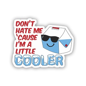Don't Hate Me Just Because 'm A Little Cooler  Precision Cut Decal