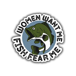 Women Want Me Fish Fear Me  Precision Cut Decal