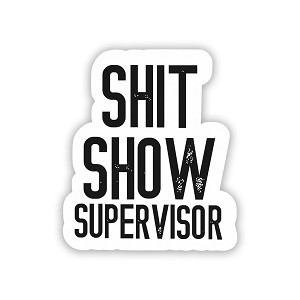 Shit Show Supervisor   Precision Cut Decal