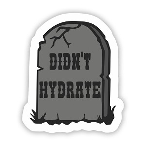 Didn't Hydrate  Precision Cut Decal
