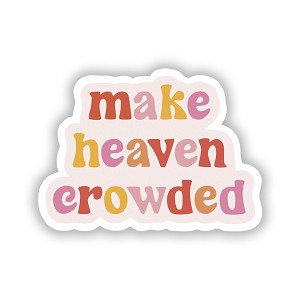 Make Heaven Crowded  Precision Cut Decal