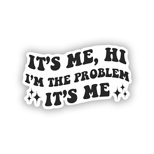 It's me, hi I'm The Problem, It's me  Precision Cut Decal