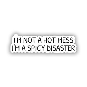 I'm not a hot Mess im a Spicy Disaster  Precision Cut Decal