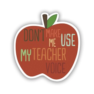 Dont Make Me Use My Teacher Voice  Precision Cut Decal