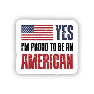  Yes I'm Proud to Be American  Precision Cut Decal 