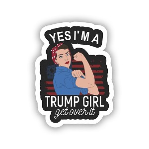 Yes I'm A Trump Girl Get Over  Precision Cut Decal 