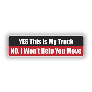 YES This is My Truck No I Will Not Help You Move  Precision Cut Decal