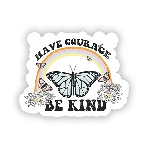 Have Courage and Be Kind  Precision Cut Decal