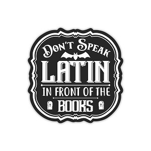 Don't Speak Latin in Front of The Books  Precision Cut Decal