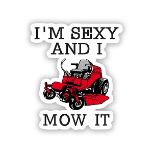 I'm Sexy and I Mow it   Precision Cut Decal