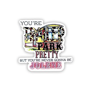 Your'e Trailer Park Pretty but You're Never Gonna be Jolene   Precision Cut Decal