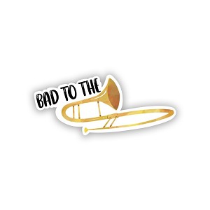 Bad to The Trombone    Precision Cut Decal