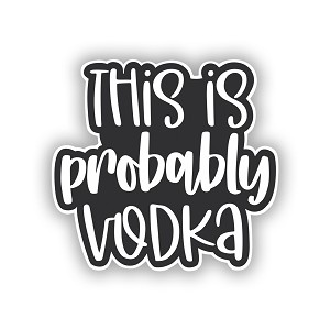 This is Probably Vodka  Precision Cut Decal