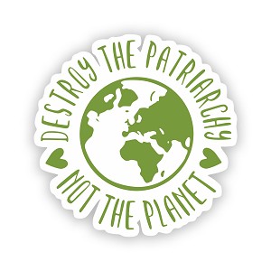 Destroy The Patriarchy Not The Planet Green  Precision Cut Decal