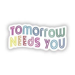 Tomorrow Needs You  Precision Cut Decal