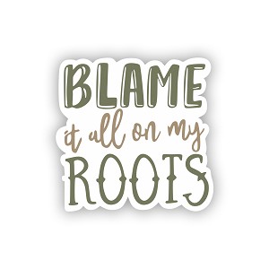 Blame it On My Roots  Precision Cut Decal