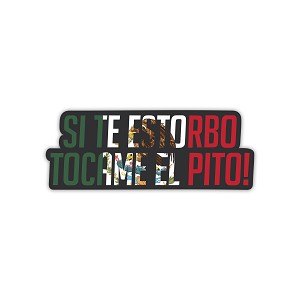 Si Te Estorbo Tocame el Pito   Precision Cut Decal