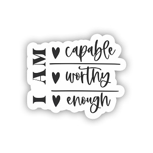 I am Capable, I am Worthy, I am Enough  Precision Cut Decal