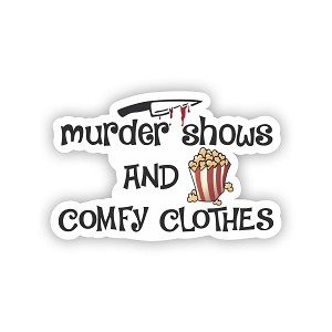 Murder Shows and Comfy Clothes  Precision Cut Decal