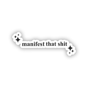 Manifest that Sh*t   Precision Cut Decal