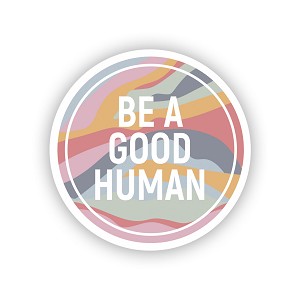 Be A Good Human   Precision Cut Decal