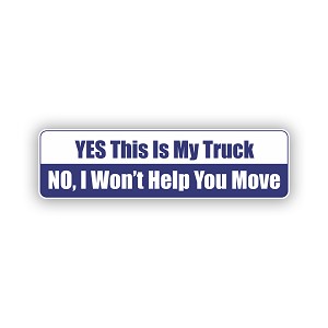  YES, This is My Truck. No I Will Not Help You Move   Precision Cut Decal