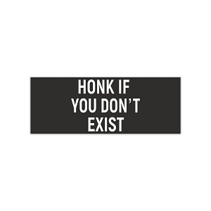 Honk if You Don't Exist  Precision Cut Decal