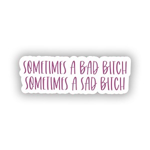 Sometimes a Bad Bitch Sometimes a Sad Bitch   Precision Cut Decal