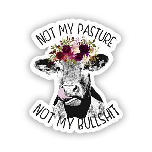 Cow Not My Pasture Not My Bullshit   Precision Cut Decal