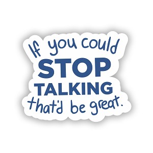 If You Could Stop Talking That 'd Be Great  Precision Cut Decal