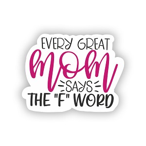 Every Great Mom Says The F Word    Precision Cut Decal