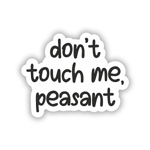 Don't Touch Me Peasant   Precision Cut Decal