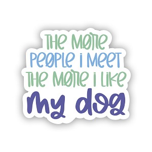 The More People I Meet The More I Like My Dog Animal  Precision Cut Decal