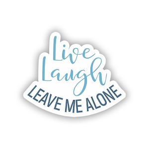 Live Laugh Leave Me_Alone   Precision Cut Decal