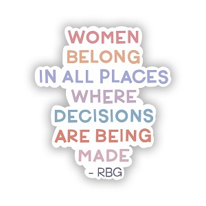 Woman Belongs in All Places Where Decisions are Being Made  Precision Cut Decal