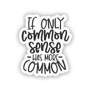 If Only Common Sense Was More Common    Precision Cut Decal   Precision Cut Decal