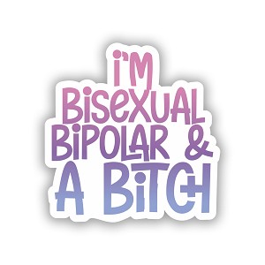 I'm Bisexual, Bipolar and a  Bitch     Precision Cut Decal 