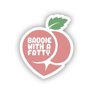 Baddie with a Fatty   Sticker (Peel' N Stick)