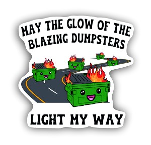 May The Glow of the Blazing Dumpsters Light My Way  Sticker (Peel N'Stick)