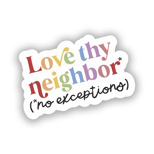 Love Thy Neighbor   Sticker (Peel' N Stick)