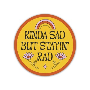 Kinda Sad But Stayin Rad  Sticker (Peel' N Stick)
