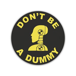 Don't be a Dummy, Crash Test Dummy  Sticker (Peel' N Stick)