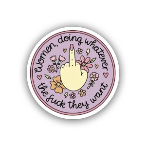 Women doing whatever The fuck they want  Sticker (Peel' N Stick)