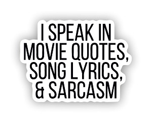 I speak in Movie Quotes, Song Lyrics & Sarcasm  Sticker (Peel N'Stick)