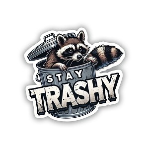 " STAY TRASHY "Raccoon Climbing Out of Trash Can  Precision Cut Decal
